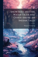 Snow Bird and the Water Tiger and Other American Indian Tales 1023856697 Book Cover