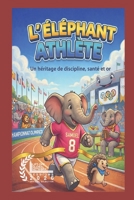 L'ÉLÉPHANT ATHLÈTE (French Edition) B0GWXK73WY Book Cover