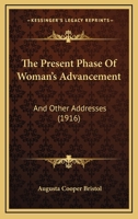 The Present Phase of Women'S Advancement and Other Addresses 1104322978 Book Cover