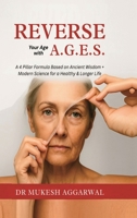 REVERSE YOUR AGE WITH A.G.E.S.: A 4 Pillar Formula Based on Ancient Wisdom + Modern Science for a Healthy & Longer Life B0FPD2QFT9 Book Cover