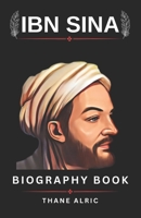 THE BIOGRAPHY OF IBN SINA (avicenna): BEYOND THE CANON: The Life and Legacy of Medieval Medicine Greatest Mind who Lived From 980-1037 CE B0DTGL1VWG Book Cover