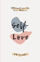 Self-Love: Affirmations For New Mamas B0CTKTWSXS Book Cover