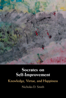 Socrates on Self-Improvement: Knowledge, Virtue, and Happiness 1009012436 Book Cover