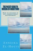 The Pocket Guide to Nursing in Corrections: How to succeed in any correctional Environment 1495377660 Book Cover