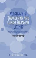 Working with Transgender and Gender Expansive Clients: Student Edition : A Foundational Guide for Therapists 1721144625 Book Cover
