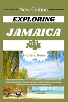 Exploring Jamaica 2024 Edition: Discover the Heartbeat of the Caribbean: A Comprehensive and Cultural Expedition through Jamaica's Hidden Gems, Sustainable Adventures, and Authentic Experiences" B0CTV18Y2J Book Cover