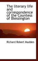 The Literary Life and Correspondence of the Countess of Blessington 1017671524 Book Cover