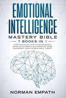 Emotional Intelligence Mastery Bible: 7 Books in 1: Dark Psychology, How to Analyze People, Manipulation, Empath, Self-Discipline, Anger Management, Cognitive Behavioral Therapy. B083XX5CWR Book Cover