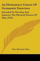 An Elementary Course of Gymnastic Exercises 1436769493 Book Cover