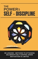 The Power of Self Discipline: 99 Lessons - Methods to attaining deliberate self control when motivation is limited | Book 2 (Deliberate Personal Growth) B0CTZ6GQX6 Book Cover