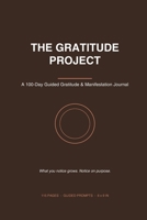 The Gratitude Project: A 100-Day Guided Gratitude & Manifestation Journal B0HG8528PK Book Cover