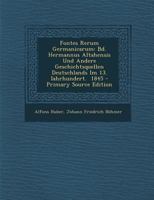 Fontes Rerum Germanicarum: Bd. Hermannus Altahensis Und Andere Geschichtsquellen Deutschlands Im 13. Iahrhundert. 1845 102074443X Book Cover