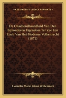 De Onschendbaardheid Van Den Bijzonderen Eigendom Ter Zee Een Eisch Van Het Moderne Volkenrecht (1871) 1120411912 Book Cover