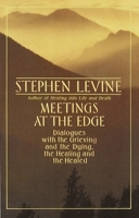 Meetings at the Edge: Dialogues with the Grieving and the Dying, the Healing and the Healed 0385187866 Book Cover