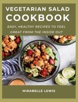 Vegetarian Salad CookBook: Easy, Healthy Recipes to Feel Great from the Inside Out 166716600X Book Cover