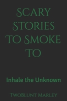 Scary Stories To Smoke To: Inhale the Unknown B0FHWYWK1J Book Cover