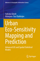 Urban Eco-Sensitivity Mapping and Prediction: Advanced GIS and Spatial Statistical Models (Advances in Geographic Information Science) 3032376076 Book Cover