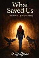 What Saved Us: The Stories of Why We Stay B0GXX39F24 Book Cover