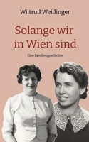 Solange wir in Wien sind: Eine Familiengeschichte (German Edition) 3384519418 Book Cover