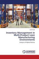 Inventory Management in Multi-Product Lean Manufacturing Environments: Analysis of Hybrid Policies 3659524395 Book Cover