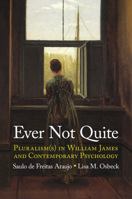 Ever Not Quite: Pluralism(s) in William James and Contemporary Psychology 1108845029 Book Cover