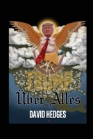 Trump Über Alles: Rhymes for Trying Times 1736610228 Book Cover