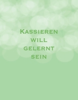 Kassieren will gelernt sein: Super zum Reichtum Sparen: Budget und Finanzen durch planen - Alle Einnahmen und Ausgaben auf einem Blick - Das Kassenbuch zum eintragen (German Edition) 1696763207 Book Cover