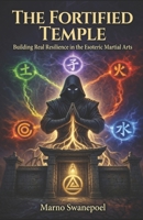 The Fortified Temple: Building Real Resilience in the Esoteric Martial Arts (The Secret Temple Series) B0H883JV47 Book Cover