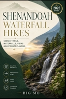 Shenandoah Waterfall Hikes: Scenic Trails, Waterfalls, Views & Easy Route Planning B0HG7KD469 Book Cover