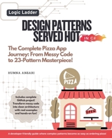 Design Patterns Served Hot in C# - The Complete Pizza App Journey: From Messy Code to 23-Pattern Masterpiece! B0G2DTG2H3 Book Cover