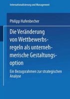 Die Veranderung Von Wettbewerbsregeln ALS Unternehmerische Gestaltungsoption: Ein Bezugsrahmen Zur Strategischen Analyse 3824468980 Book Cover
