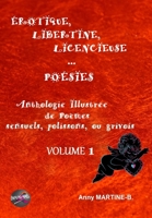 ÉROTIQUE, LIBERTINE, LICENCIEUSE... POÉSIES: Anthologie Illustrée de Poèmes sensuels, polissons, ou grivois - VOLUME1 B08BW84BCL Book Cover