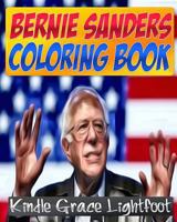 The Bernie Sanders Coloring Book: Bernie Sanders, The Campaign Trail, The Presidency & The 2016 Presidential Race 1530084563 Book Cover