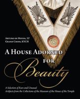 House Adorned for Beauty : A Selection of Rare and Unusual Artifacts from the Collections of the Museum of the House of the Temple 1737513218 Book Cover