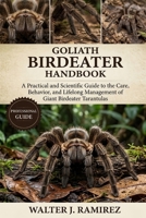GOLIATH BIRDEATER HANDBOOK: A Practical and Scientific Guide to the Care, Behavior, and Lifelong Management of Giant Birdeater Tarantulas B0HBFKJZ5T Book Cover