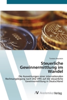 Steuerliche Gewinnermittlung im Wandel: Die Auswirkungen einer internationalen Rechnungslegung nach IAS/ IFRS auf die steuerliche Gewinnermittlung in Deutschland 3639423666 Book Cover
