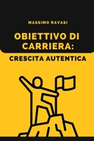 Obiettivo di Carriera: Crescita Autentica B0C52QLVPF Book Cover