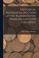 Historical References on Coins of the Roman Empire From Augustus to Gallienus 1014925932 Book Cover