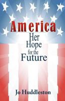 America: Her Hope for the Future 1469949105 Book Cover