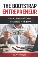 The Bootstrap Entrepreneur: How to Start and Grow a Business With $100 or small capital B0GTZNJPSH Book Cover
