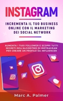 Instagram: Incrementa il tuo business online con il marketing dei social network, aumenta i tuoi follower e scopri tutti segreti B08MHQDWSH Book Cover