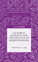 US Public Schools and the Politics of Queer Erasure: The Politics and History of the Child Protective Rationale 1137535253 Book Cover