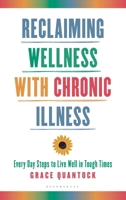 Reclaiming Wellness with Chronic Illness: Every Day Steps to Live Well in Tough Times B0FC5XFD4H Book Cover