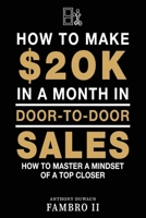 How to Make $20k in a Month in Door to Door Sales B0GQXY6H4Y Book Cover