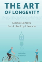 THE ART OF LONGEVITY – SIMPLE SECRETS FOR A HEALTHY LIFESPAN B0C2SM3M7N Book Cover