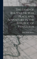 The Land of Bolivar or War Peace and Adventure in the Republic of Venezuela 1017552312 Book Cover