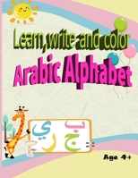 Learn, Write and Color Arabic Alphabet: Workbook practice Arabic letters from “Alif” to “Yaà”. Age 4+ B088XQGVKL Book Cover