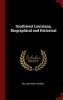 Southwest Louisiana, Biographical and Historical - Primary Source Edition 0893087645 Book Cover