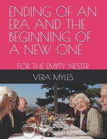 ENDING OF AN ERA AND THE BEGINNING OF A NEW ONE: FOR THE EMPTY NESTER B0GRVQQ78B Book Cover