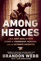Among Heroes: A U.S. Navy Seal's True Story of Friendship, Heroism, and the Ultimate Sacrifice 0451475631 Book Cover